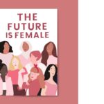 The Future Is Female!